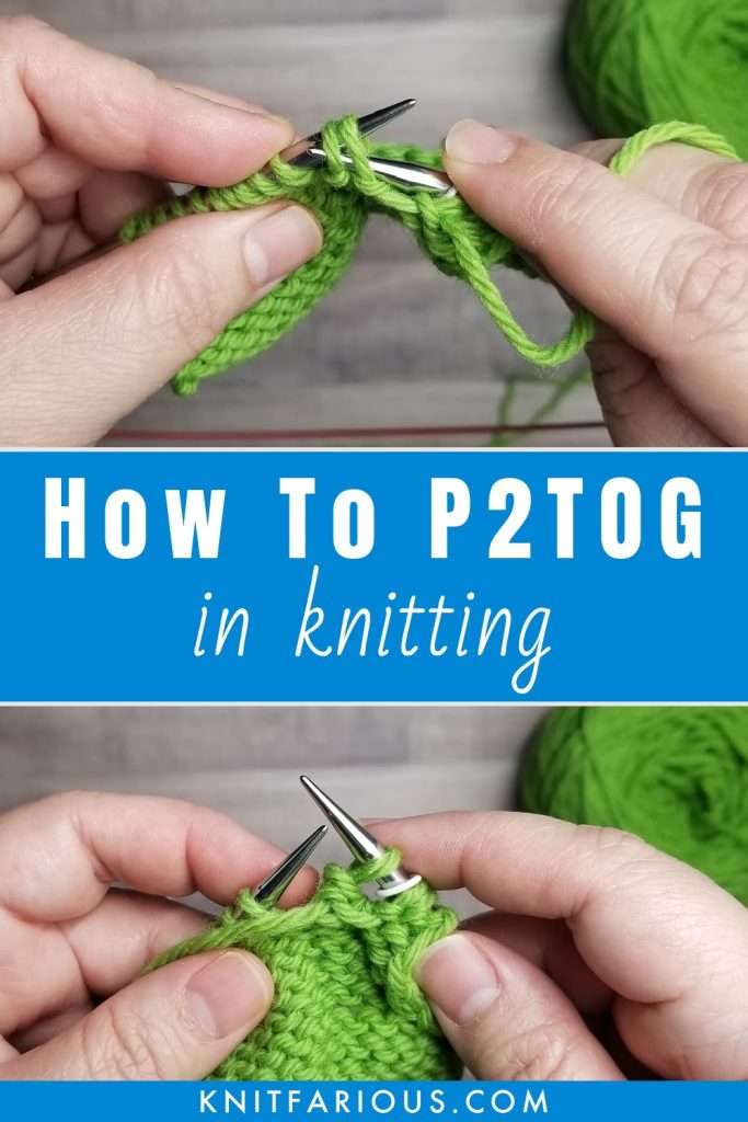 Pinterest pin showing how to purl two stitches together in knitting (P2TOG)